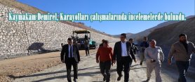 Kaymakam Demirel, Karayolları çalışmalarında incelemelerde bulundu.