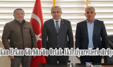 Başkan Erkan Gürbüz’ün Ortak Akıl ziyaretleri sürüyor!