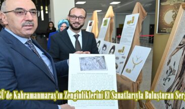 KSÜ’de Kahramanmaraş’ın Zenginliklerini El Sanatlarıyla Buluşturan Sergi Açıldı.