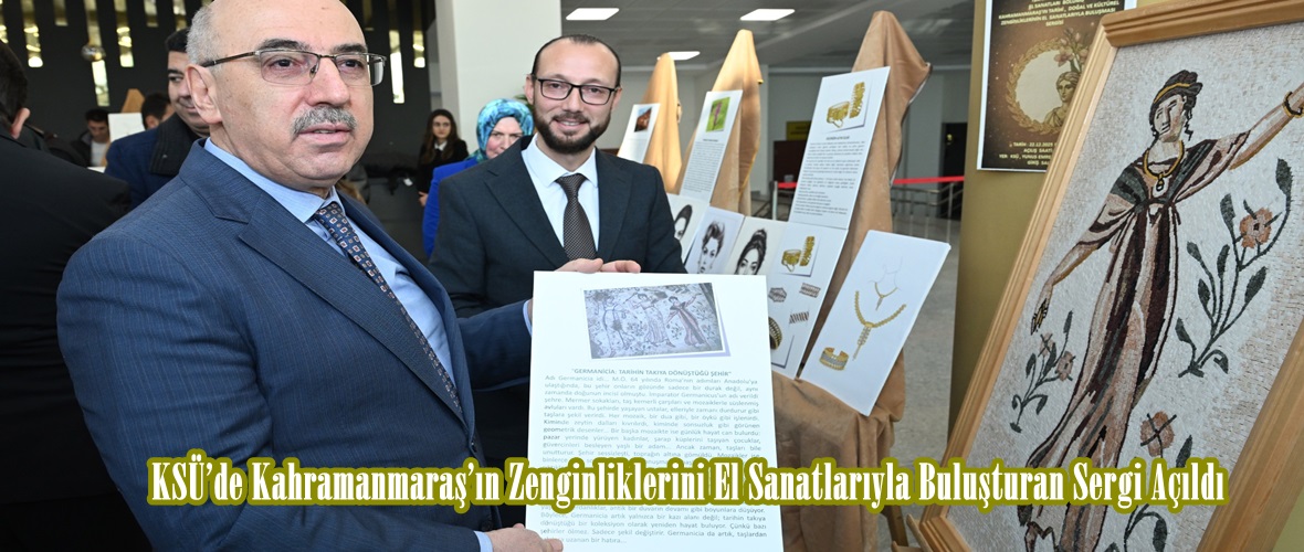 KSÜ’de Kahramanmaraş’ın Zenginliklerini El Sanatlarıyla Buluşturan Sergi Açıldı.