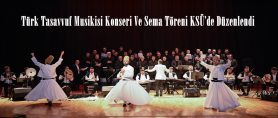 Türk Tasavvuf Musikisi Konseri Ve Sema Töreni KSÜ’de Düzenlendi.