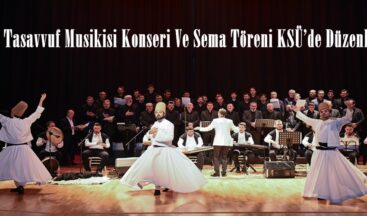 Türk Tasavvuf Musikisi Konseri Ve Sema Töreni KSÜ’de Düzenlendi.