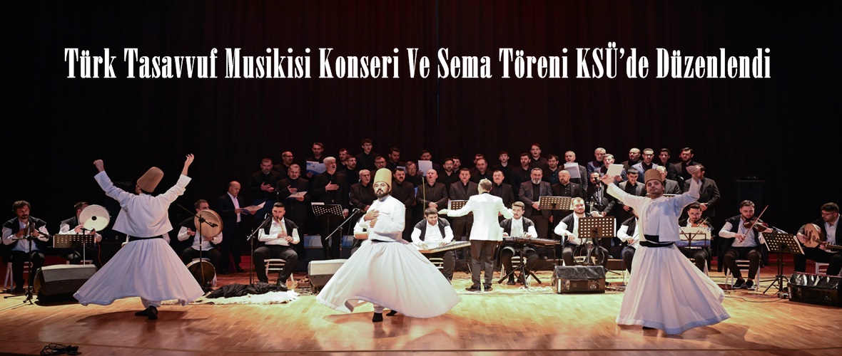 Türk Tasavvuf Musikisi Konseri Ve Sema Töreni KSÜ’de Düzenlendi.