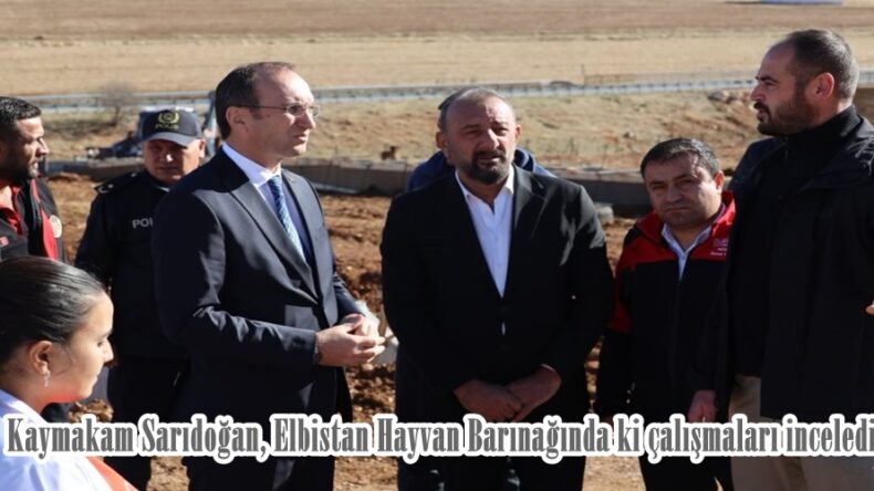 Kaymakam Sarıdoğan, Elbistan Hayvan Barınağında ki çalışmaları inceledi.