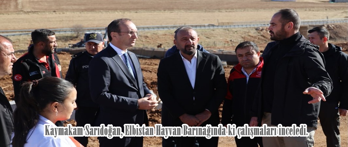 Kaymakam Sarıdoğan, Elbistan Hayvan Barınağında ki çalışmaları inceledi.