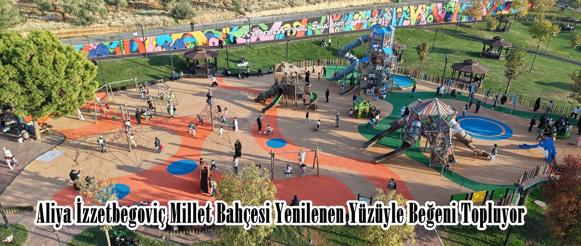 Aliya İzzetbegoviç Millet Bahçesi Yenilenen Yüzüyle Beğeni Topluyor.