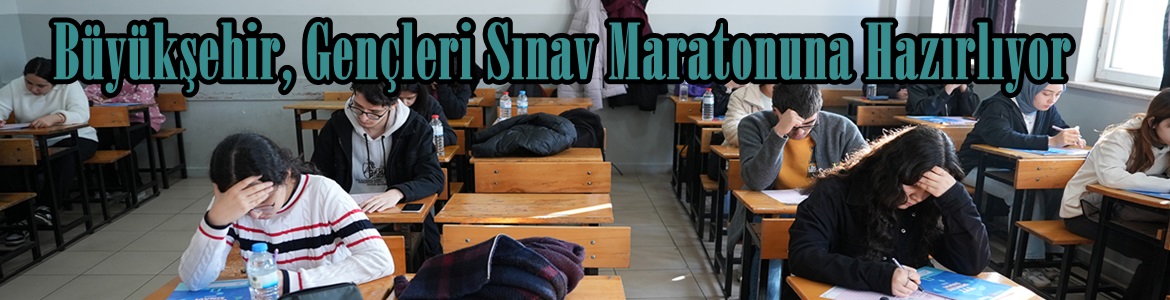 Büyükşehir, Gençleri Sınav Maratonuna Hazırlıyor.