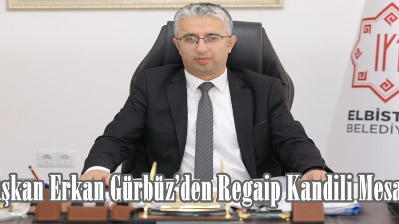 Başkan Erkan Gürbüz’den Regaip Kandili Mesajı.
