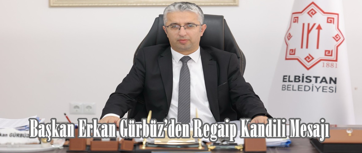 Başkan Erkan Gürbüz’den Regaip Kandili Mesajı.