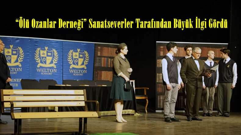“Ölü Ozanlar Derneği” Sanatseverler Tarafından Büyük İlgi Gördü.
