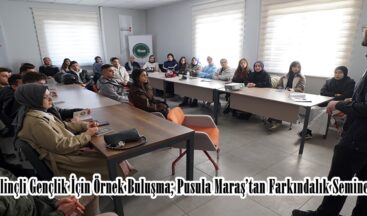 Bilinçli Gençlik İçin Örnek Buluşma; Pusula Maraş’tan Farkındalık Semineri.