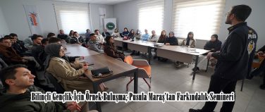 Bilinçli Gençlik İçin Örnek Buluşma; Pusula Maraş’tan Farkındalık Semineri.