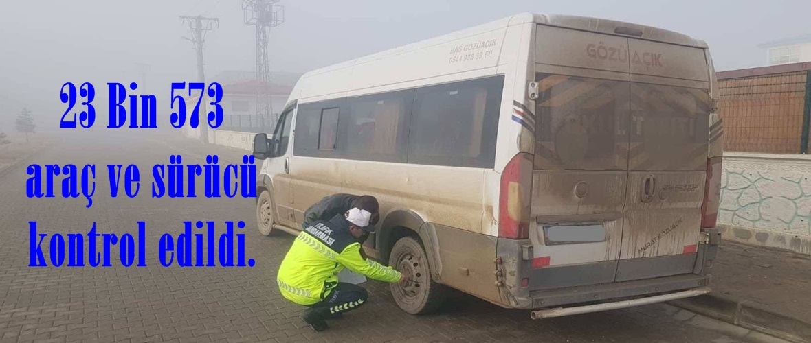 23 Bin 573 araç ve sürücü kontrol edildi.