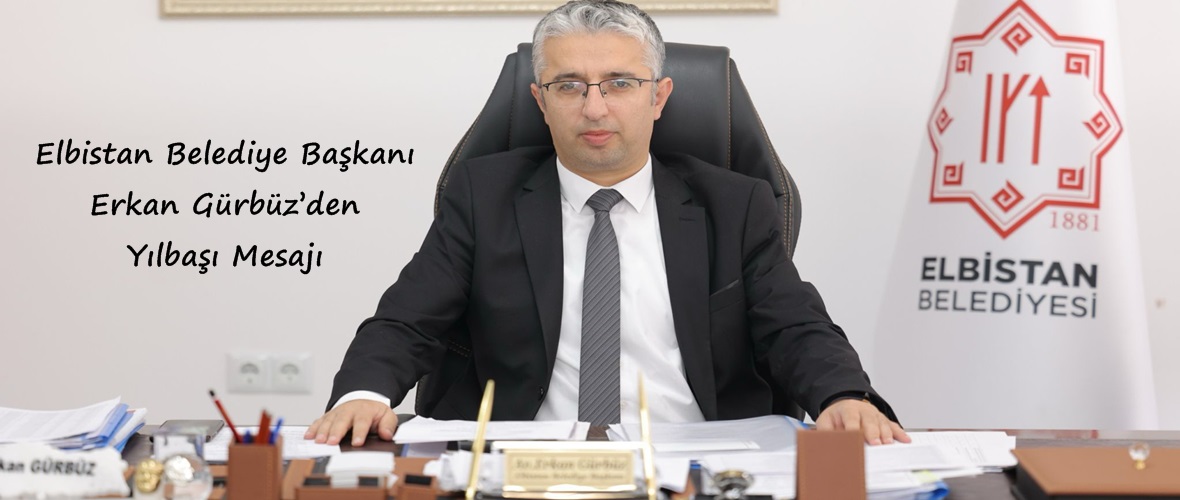 Elbistan Belediye Başkanı Erkan Gürbüz’den Yılbaşı Mesajı.