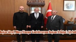 Başkan Görgel, Dünya Etnospor Konfederasyonu Başkanı Erdoğan’ı Ağırladı.