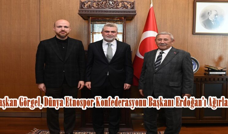 Başkan Görgel, Dünya Etnospor Konfederasyonu Başkanı Erdoğan’ı Ağırladı.