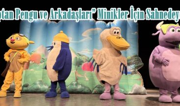 “Kaptan Pengu ve Arkadaşları” Minikler İçin Sahnedeydi.