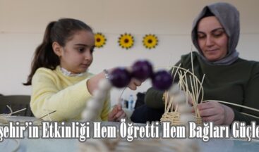 Büyükşehir’in Etkinliği Hem Öğretti Hem Bağları Güçlendirdi.
