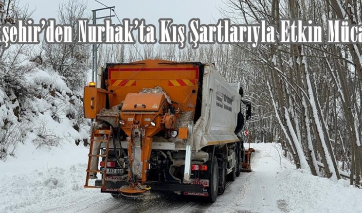 Büyükşehir’den Nurhak’ta Kış Şartlarıyla Etkin Mücadele.
