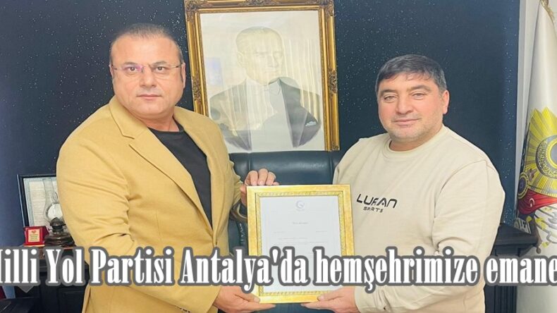 Milli Yol Partisi Antalya’da hemşehrimize emanet!