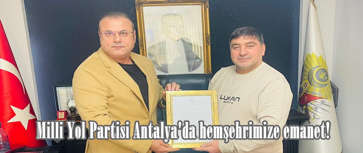 Milli Yol Partisi Antalya’da hemşehrimize emanet!