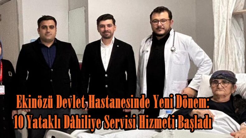 Ekinözü Devlet Hastanesinde Yeni Dönem: 10 Yataklı Dâhiliye Servisi Hizmeti Başladı.