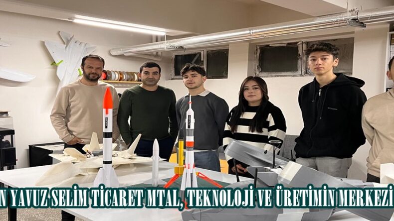 ELBİSTAN YAVUZ SELİM TİCARET MTAL, TEKNOLOJİ VE ÜRETİMİN MERKEZİ OLUYOR.