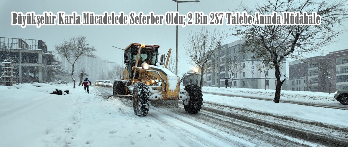Büyükşehir Karla Mücadelede Seferber Oldu; 2 Bin 287 Talebe Anında Müdahale.