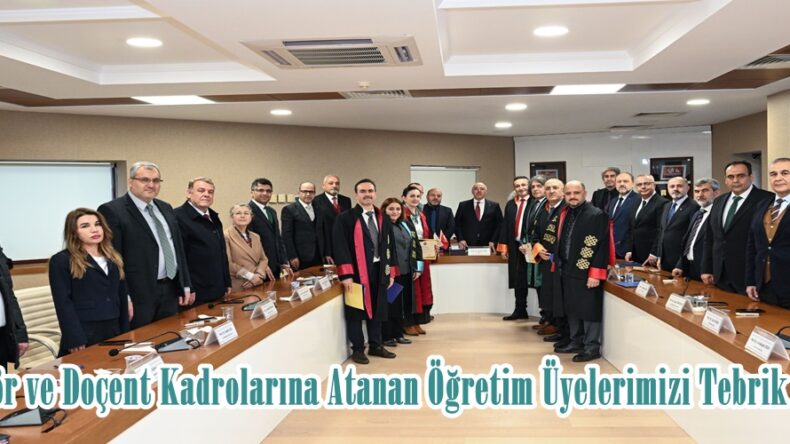 Profesör ve Doçent Kadrolarına Atanan Öğretim Üyelerimizi Tebrik Ederiz.