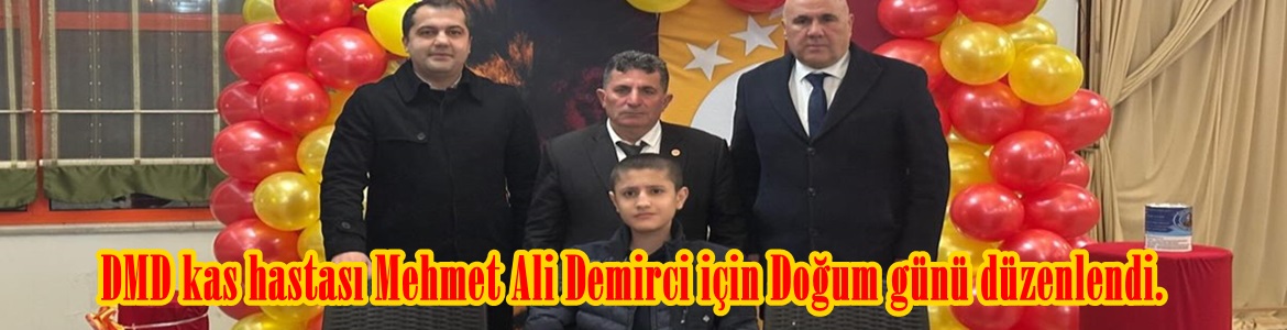DMD kas hastası Mehmet Ali Demirci için Doğum günü düzenlendi.