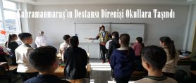 Kahramanmaraş’ın Destansı Direnişi Okullara Taşındı.