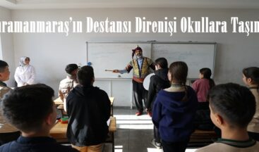 Kahramanmaraş’ın Destansı Direnişi Okullara Taşındı.
