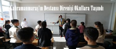 Kahramanmaraş’ın Destansı Direnişi Okullara Taşındı.