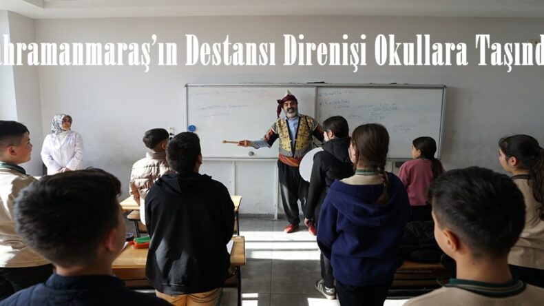 Kahramanmaraş’ın Destansı Direnişi Okullara Taşındı.