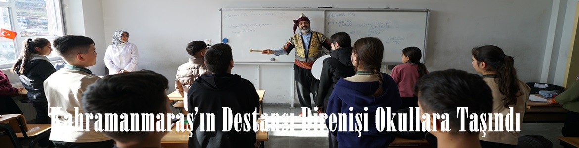 Kahramanmaraş’ın Destansı Direnişi Okullara Taşındı.