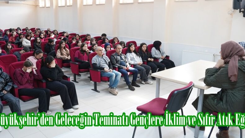 Büyükşehir’den Geleceğin Teminatı Gençlere İklim ve Sıfır Atık Eğitimi.