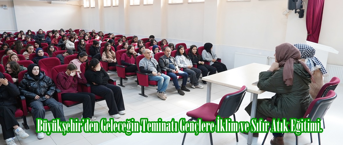 Büyükşehir’den Geleceğin Teminatı Gençlere İklim ve Sıfır Atık Eğitimi.