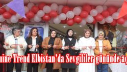 Armine Trend Elbistan’da Sevgililer gününde açıldı.