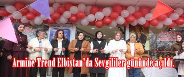 Armine Trend Elbistan’da Sevgililer gününde açıldı.