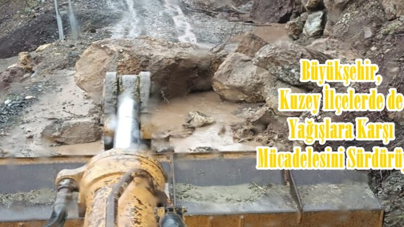 Büyükşehir, Kuzey İlçelerde de Yağışlara Karşı Mücadelesini Sürdürüyor.