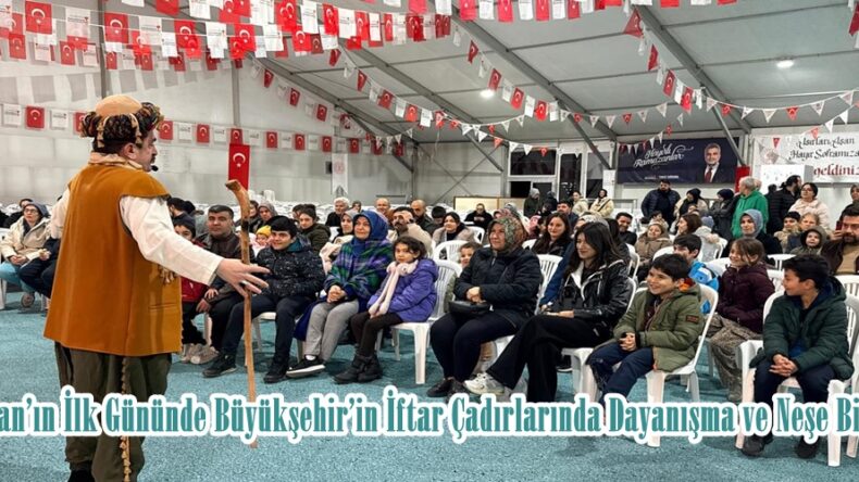 Ramazan’ın İlk Gününde Büyükşehir’in İftar Çadırlarında Dayanışma ve Neşe Bir Arada.