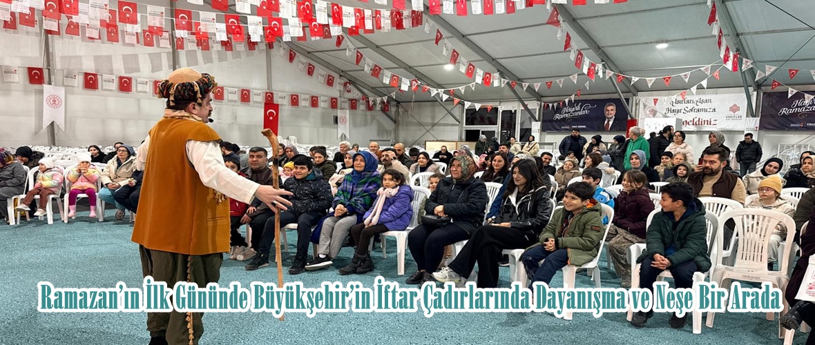 Ramazan’ın İlk Gününde Büyükşehir’in İftar Çadırlarında Dayanışma ve Neşe Bir Arada.