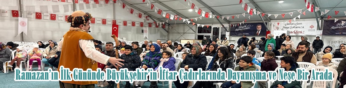 Ramazan’ın İlk Gününde Büyükşehir’in İftar Çadırlarında Dayanışma ve Neşe Bir Arada.