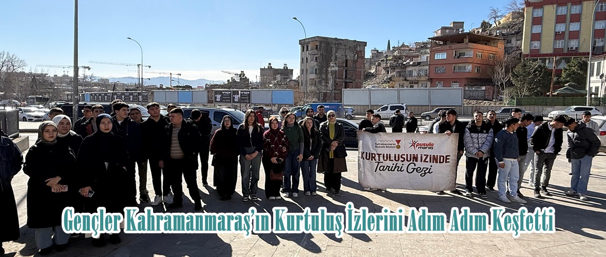 Gençler Kahramanmaraş’ın Kurtuluş İzlerini Adım Adım Keşfetti.