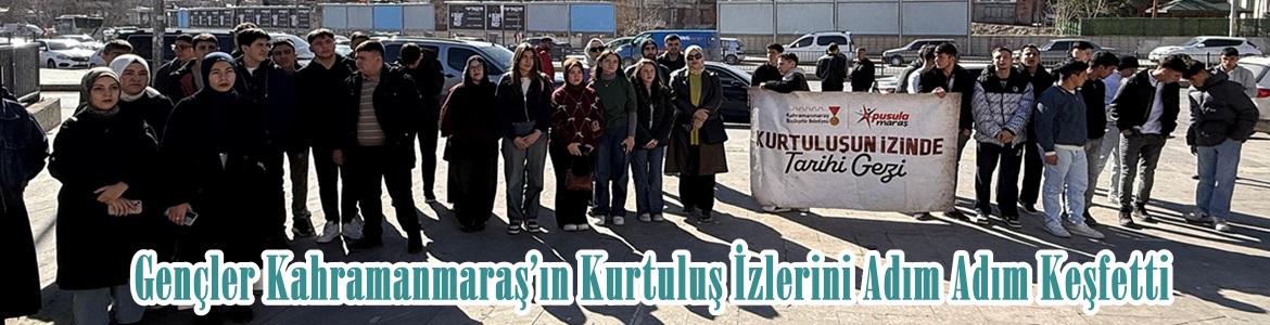 Gençler Kahramanmaraş’ın Kurtuluş İzlerini Adım Adım Keşfetti.