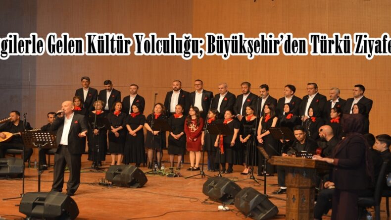 Ezgilerle Gelen Kültür Yolculuğu; Büyükşehir’den Türkü Ziyafeti.