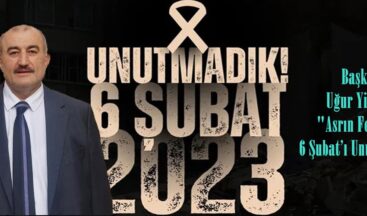 Başkan Uğur Yinanç; “Asrın Felaketi: 6 Şubat’ı Unutmadık!”