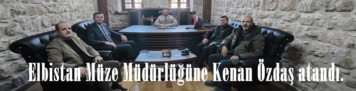 Elbistan Müze Müdürlüğüne Kenan Özdaş atandı.