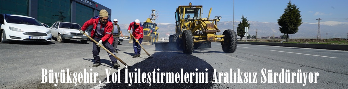 Büyükşehir, Yol İyileştirmelerini Aralıksız Sürdürüyor.
