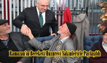Ramazan’ın Bereketi Huzurevi Sakinleriyle Paylaşıldı.